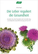 Kartonierter Einband Die Leber reguliert die Gesundheit von Alfred Vogel