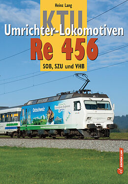 Fester Einband KTU Umrichter-Lokomotiven Re 456 von Heinz Lang