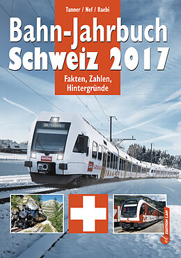 Kartonierter Einband Bahn-Jahrbuch Schweiz 2017 von Olivier Tanner, Jean-Pierre Baebi, Werner Nef