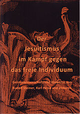 Kartonierter Einband Der Jesuitismus im Kampf gegen das freie Individuum von Rudolf Steiner, Karl Heise
