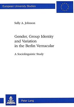 Kartonierter Einband Gender, Group Identity and Variation in the Berlin Urban Vernacular von Sally A. Johnson