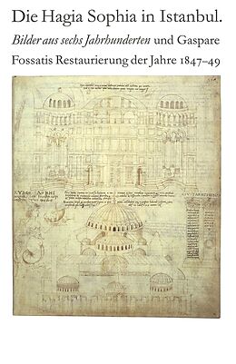 Kartonierter Einband Die Hagia Sophia in Istanbul. Bilder aus sechs Jahrhunderten und Gaspare Fossatis Restaurierung der Jahre 1847-1849 von 