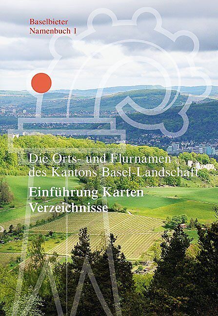 Die Orts- und Flurnamen des Kantons Basel-Landschaft