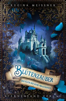 E-Book (epub) Der Fluch der sechs Prinzessinnen (Band 2): Blütenzauber von Regina Meißner