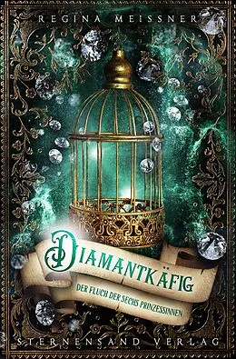 E-Book (epub) Der Fluch der sechs Prinzessinnen (Band 3): Diamantkäfig von Regina Meißner
