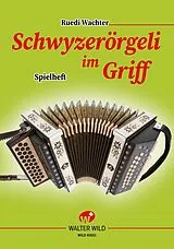 Geheftet Schwyzerörgeli im Griff - Spielheft zur Schule von Ruedi Wachter