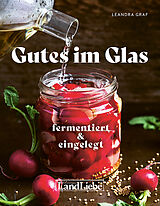 Fester Einband Gutes im Glas  Fermentiert &amp; Eingemacht: von Leandra Graf