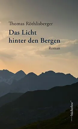 E-Book (epub) Das Licht hinter den Bergen von Thomas Röthlisberger