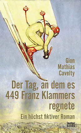 E-Book (epub) Der Tag, an dem es 449 Franz Klammers regnete von Gion Mathias Cavelty