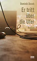 E-Book (epub) Er tritt über die Ufer von Dominik Dusek