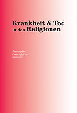 E-Book (epub) Krankheit &amp; Tod in den Religionen von Sylvie Eigenmann, Christoph Peter Baumann, Judith Albisser