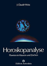 Fester Einband Horoskopanalyse / Horoskopanalyse Band 1 von J Claude Weiss