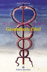 Kartonierter Einband (Kt) Astrologische Gesundheits-Fibel von André Hammon