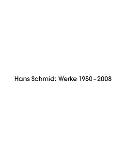 Kartonierter Einband Hans Schmid: Werke 1950 - 2008 von Hannes Jenny, Hans Peter Held, Andrin Schütz