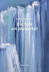 Kartonierter Einband Die Tote am Wasserfall von Regine Imholz