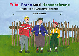 Kartonierter Einband Fritz, Franz und Hosenschranz von Vreni Netzer-Schnyder