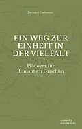 E-Book (pdf) Ein Weg zur Einheit in der Vielfalt: Plädoyer für Rumantsch Grischun von Bernard Cathomas