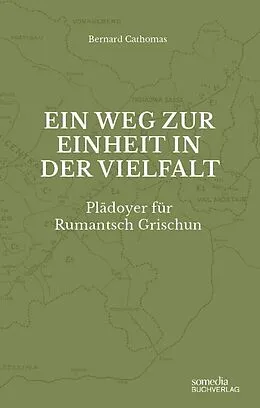 E-Book (pdf) Ein Weg zur Einheit in der Vielfalt: Plädoyer für Rumantsch Grischun von Bernard Cathomas