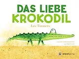 Pappband, unzerreissbar (PpU) Das liebe Krokodil von Leo Timmers