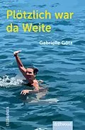 E-Book (epub) Plötzlich war da Weite von Gabrielle Götz