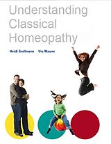 E-Book (epub) Understandig Classical Homeopathy von Heidi Grollmann, Urs Maurer