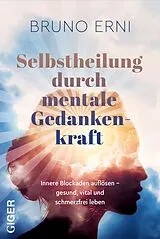 Fester Einband Selbstheilung durch mentale Gedankenkraft von Bruno Erni