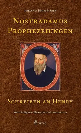 E-Book (epub) Nostradamus Prophezeiungen - Schreiben an Henry von Johannes Böhm-Mäder