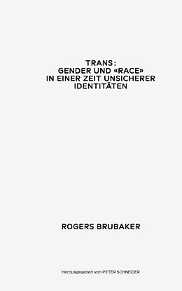 Kartonierter Einband Trans. Gender und Race in einer Zeit unsicherer Identitäten von Rogers Brubaker