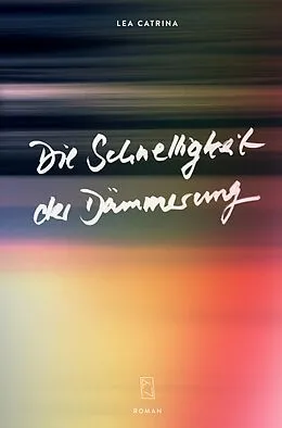 E-Book (epub) Die Schnelligkeit der Dämmerung von Lea Catrina