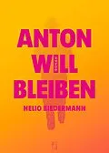E-Book (epub) Anton will bleiben von Nelio Biedermann