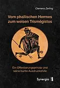 E-Book (epub) Vom phallischen Hermes zum weisen Trismégistos von Clemens Zerling