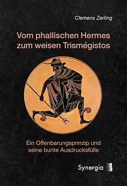 E-Book (epub) Vom phallischen Hermes zum weisen Trismégistos von Clemens Zerling