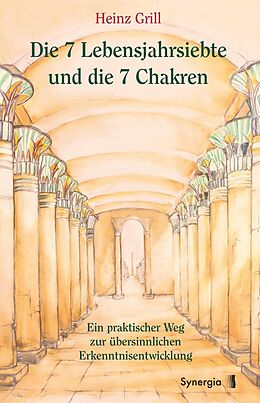 E-Book (epub) Die 7 Lebensjahrsiebte und die 7 Chakren von Heinz Grill