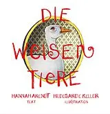 Fester Einband Die weisen Tiere von Hannah Arendt, Hildegard E. Keller