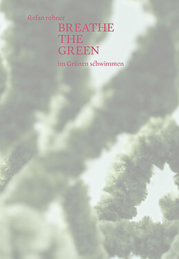 Fester Einband Breathe the green von Stefan Rohner