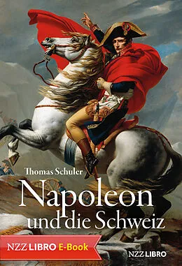 E-Book (epub) Napoleon und die Schweiz von Thomas Schuler