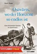 E-Book (epub) Ostwärts, wo der Horizont so endlos ist von Karin Huser