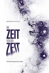 Fester Einband Die Zeit vor der Zeit von Werner van Gent