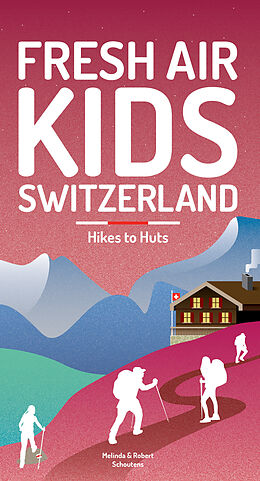Broché Fresh air kids Switzerland : hikes to huts : adventures for the kid inside us all de Melinda Et Robert Schoutens