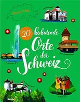 Fester Einband 20 bedeutende Orte der Schweiz von