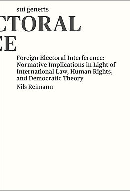 Livre Relié Foreign Electoral Interference: Normative Implications in Light of International Law, Human Rights, and Democratic Theory de Nils Reimann