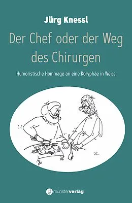 E-Book (epub) Der Chef oder der Weg des Chirurgen von Jürg