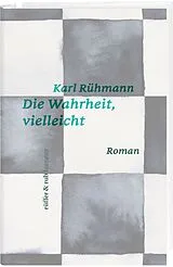 Fester Einband Die Wahrheit, vielleicht von Karl Rühmann