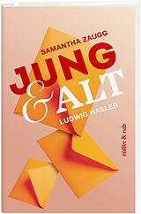 Fester Einband Jung &amp; Alt von Ludwig Hasler, Samantha Zaugg