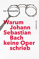E-Book (epub) Warum Johann Sebastian Bach keine Oper schrieb von Iso Camartin