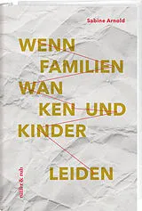 Fester Einband Wenn Familien wanken und Kinder leiden von Sabine Arnold