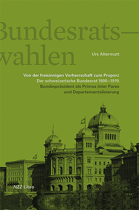 Die Bundesratswahlen. Von der freisinnigen Vorherrschaft zum Proporz