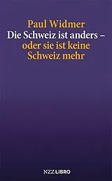 Kartonierter Einband Die Schweiz ist anders oder sie ist keine Schweiz mehr von Paul Widmer