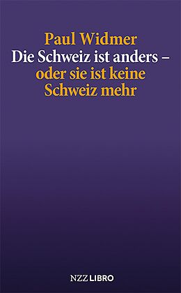 E-Book (epub) Die Schweiz ist anders - oder sie ist keine Schweiz mehr von Paul Widmer