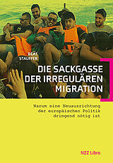 Kartonierter Einband Die Sackgasse der irregulären Migration von Beat Stauffer